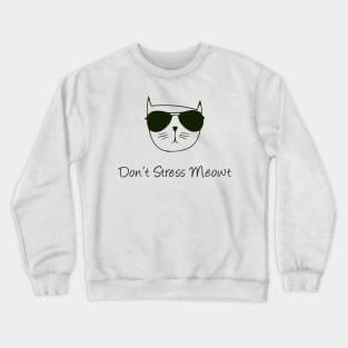 dont stress meowt Crewneck Sweatshirt